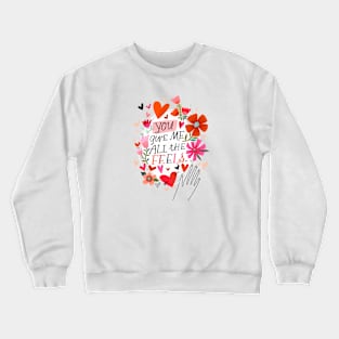 You Give Me All the Feels Crewneck Sweatshirt